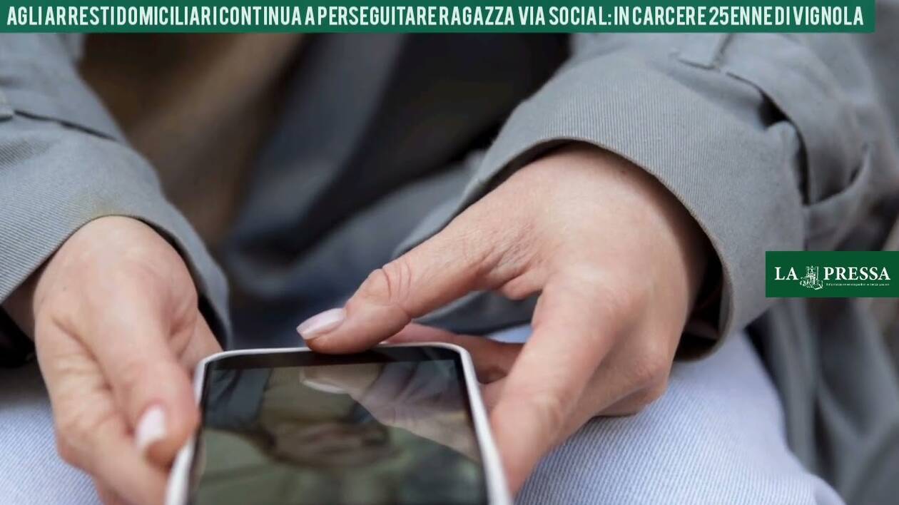 Agli arresti domiciliari continua a perseguitare ragazza via social: in carcere 25enne di Vignola