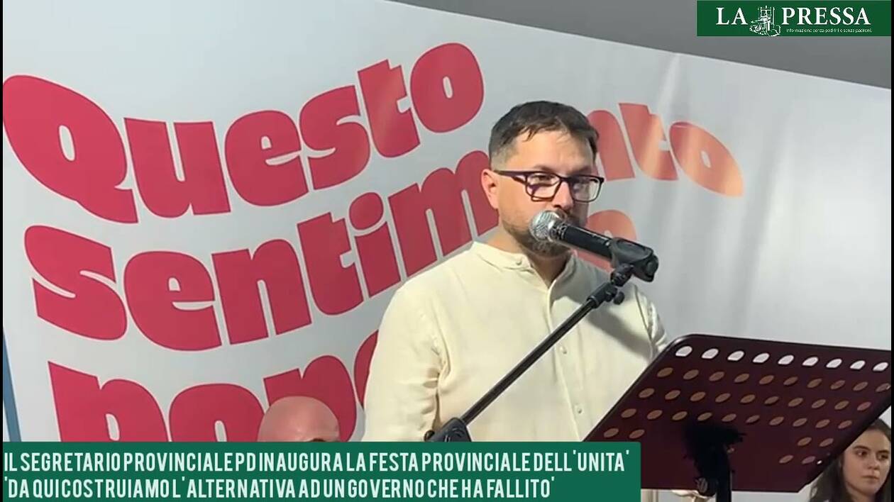 'Costruiamo l'alternativa ad un governo che ha fallito': il segretario PD apre la festa provinciale dell'Unità